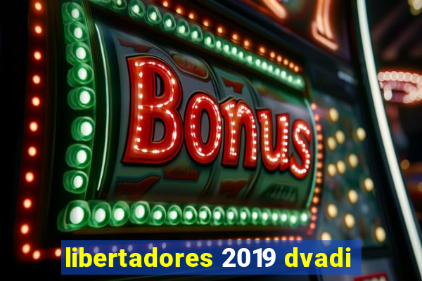 libertadores 2019 dvadi