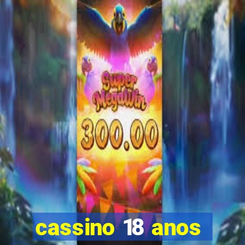 cassino 18 anos