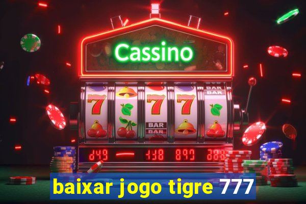 baixar jogo tigre 777