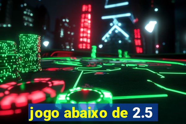 jogo abaixo de 2.5