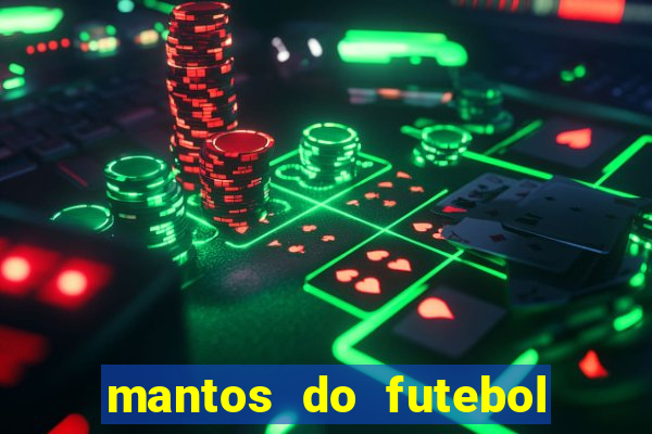 mantos do futebol jogos de hoje na tv