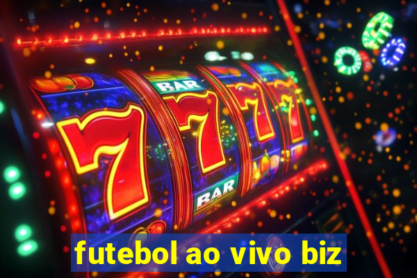 futebol ao vivo biz