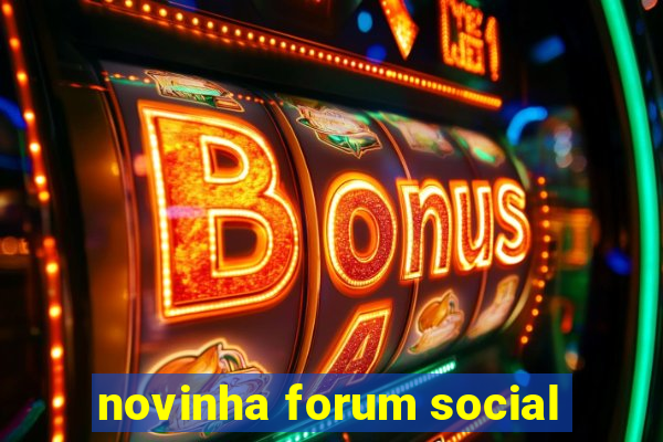 novinha forum social