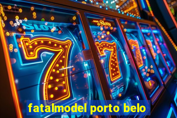 fatalmodel porto belo