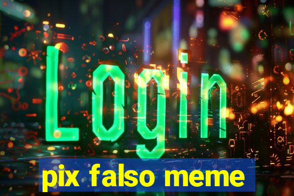 pix falso meme