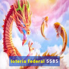 loteria federal 5585