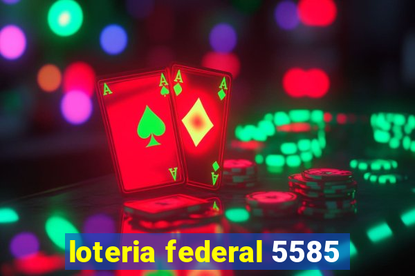 loteria federal 5585