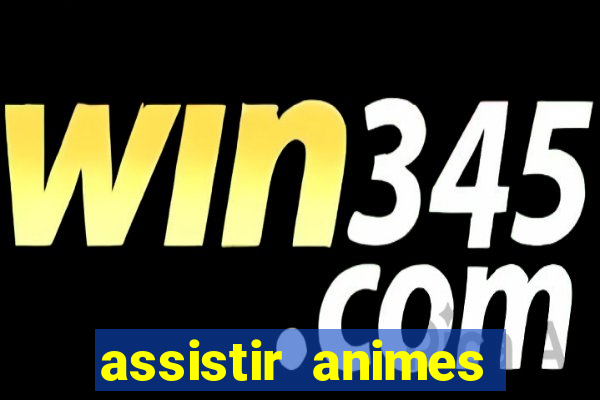 assistir animes online dublado