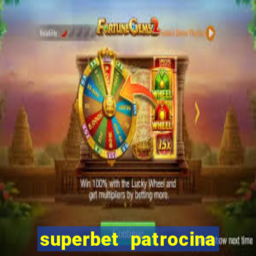 superbet patrocina quais times