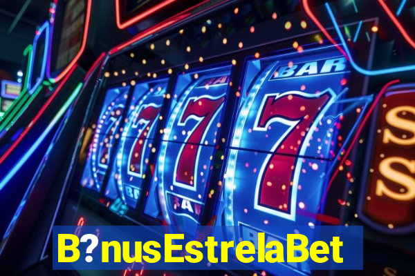 B?nusEstrelaBet