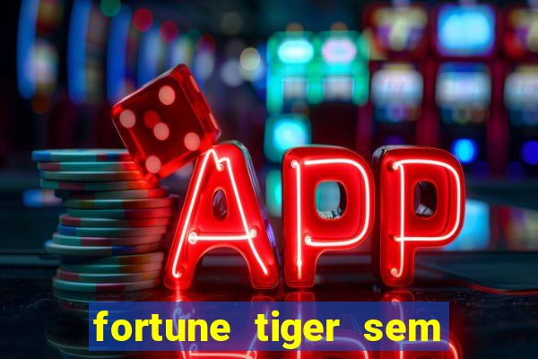 fortune tiger sem deposito minimo