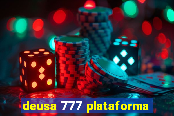 deusa 777 plataforma