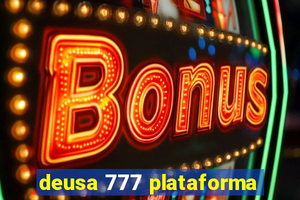 deusa 777 plataforma