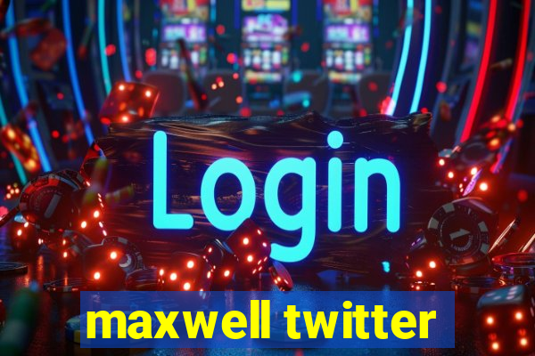 maxwell twitter