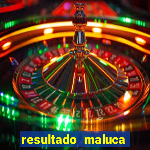 resultado maluca bahia de hoje