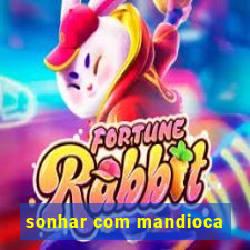 sonhar com mandioca