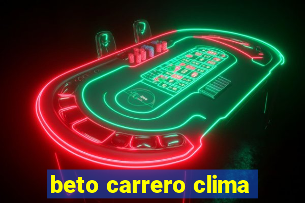 beto carrero clima