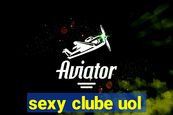 sexy clube uol