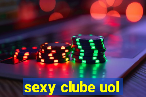 sexy clube uol