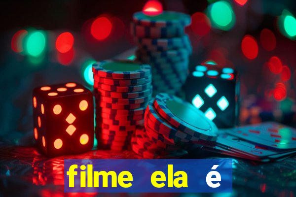 filme ela é demais completo dublado assistir online grátis