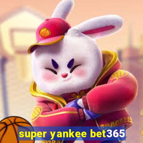 super yankee bet365