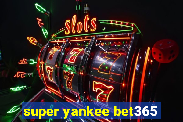 super yankee bet365