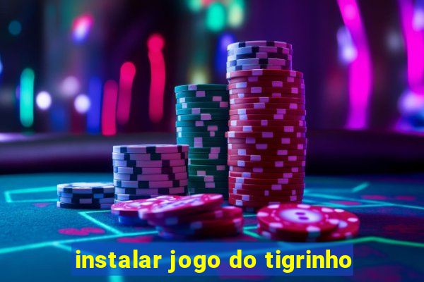 instalar jogo do tigrinho