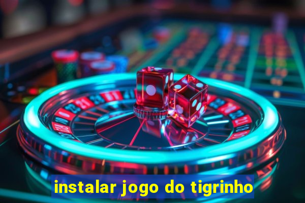 instalar jogo do tigrinho