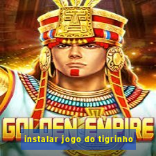 instalar jogo do tigrinho