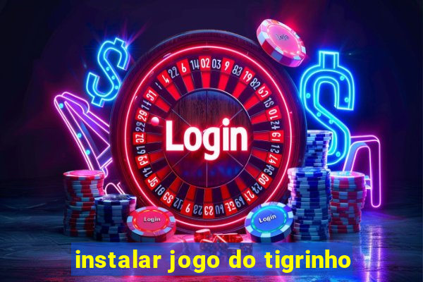 instalar jogo do tigrinho