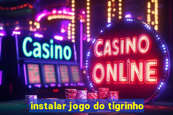 instalar jogo do tigrinho