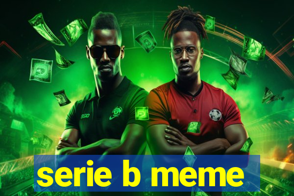 serie b meme