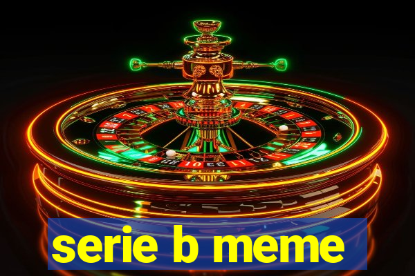 serie b meme