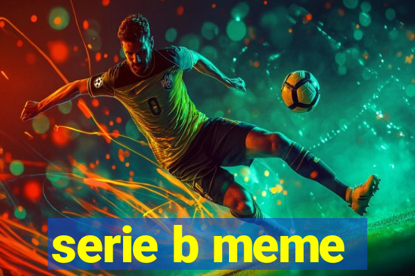 serie b meme