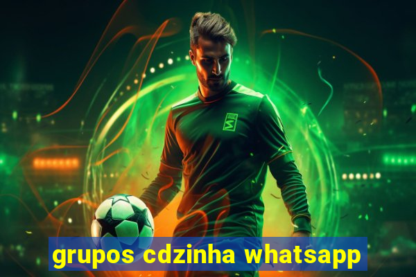 grupos cdzinha whatsapp