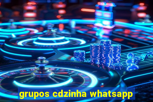 grupos cdzinha whatsapp