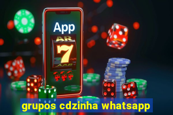 grupos cdzinha whatsapp