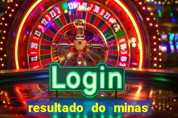 resultado do minas cap hoje