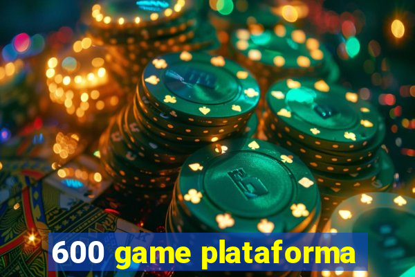 600 game plataforma