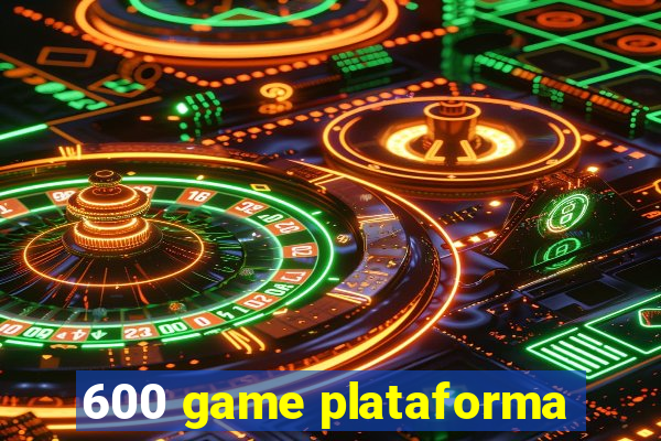 600 game plataforma