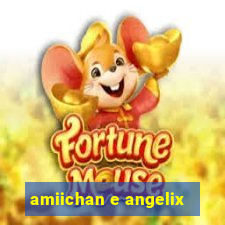 amiichan e angelix