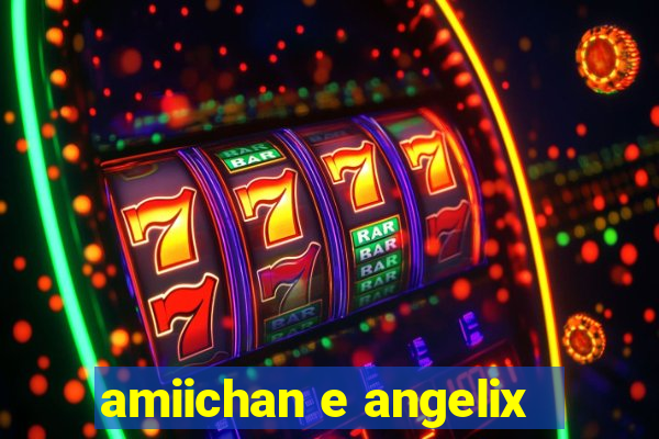 amiichan e angelix