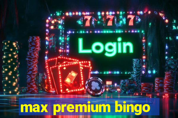 max premium bingo