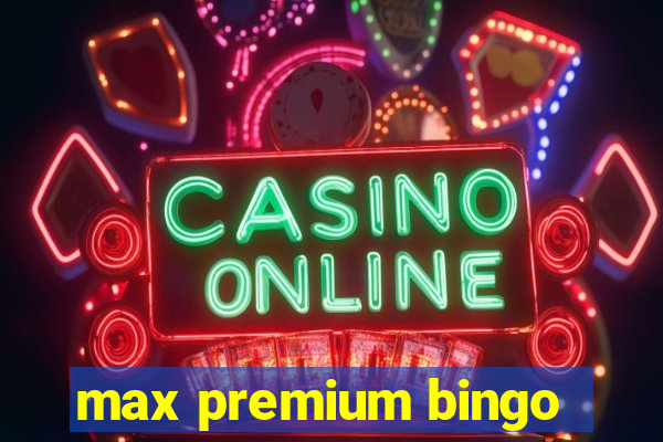 max premium bingo