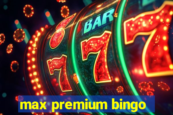 max premium bingo