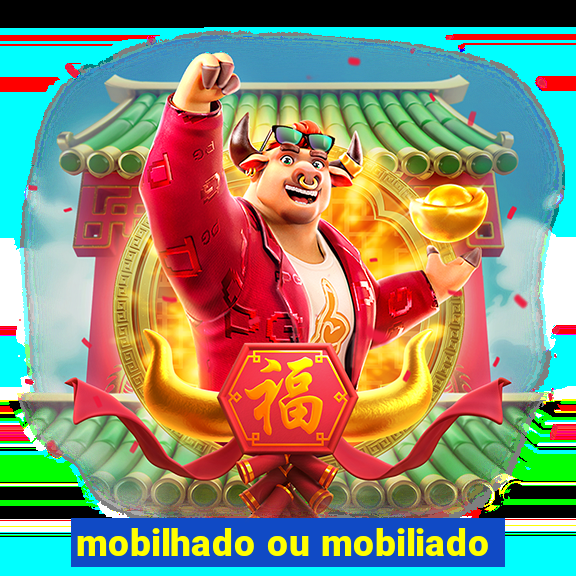 mobilhado ou mobiliado