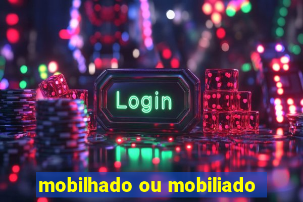 mobilhado ou mobiliado