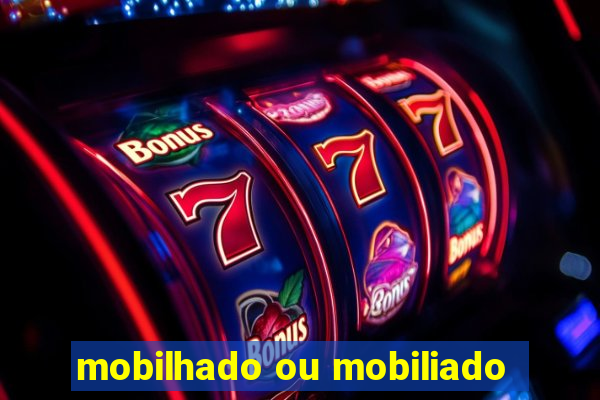 mobilhado ou mobiliado