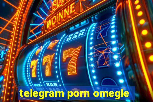 telegram porn omegle