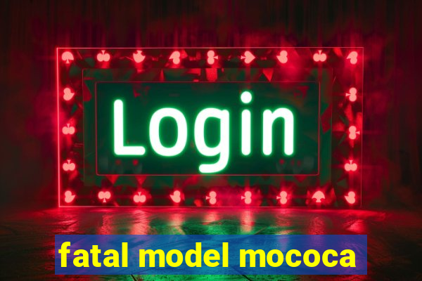 fatal model mococa